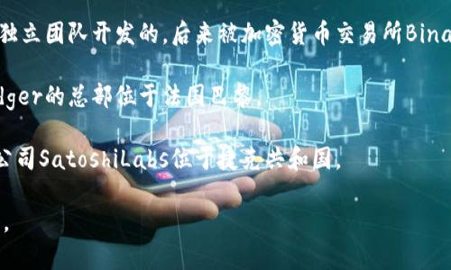 以太坊（Ethereum）本身并没有一个统一的“钱包总公司”，因为以太坊是一个去中心化的开源区块链平台，任何人都可以使用或创建与以太坊兼容的钱包。然而，多个公司和开发团队提供以太坊钱包服务，其中一些比较知名的包括：

1. **MetaMask**：MetaMask是一款广泛使用的以太坊钱包，由Consensys公司开发。Consensys的总部位于美国纽约市。

2. **Trust Wallet**：Trust Wallet是一个移动端钱包，支持多个区块链。它最初是由一个独立团队开发的，后来被加密货币交易所Binance收购，Binance总部位于马耳他。

3. **Ledger**：Ledger是一家硬件钱包制造商，其产品支持以太坊及其他多种加密货币。Ledger的总部位于法国巴黎。

4. **Trezor**：Trezor同样是一个硬件钱包品牌，支持以太坊和其他加密货币。Trezor的母公司SatoshiLabs位于捷克共和国。

这些公司各自负责其钱包产品的开发和运营，而以太坊本身并没有一个集中管理机构或公司。