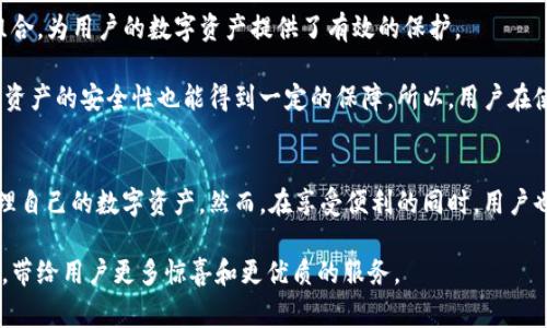 TP钱包是一款为了简化区块链资产管理而设计的移动应用，支持多种主流数字货币。如果你问是否可以用流量登录TP钱包，答案是肯定的。下面将详细介绍TP钱包的登录方式及相关注意事项。

1. TP钱包的功能与特点
TP钱包（TokenPocket）是一款全能的区块链数字货币钱包，用户可以在其中管理各种数字货币资产，如比特币、以太坊、及各种DeFi项目代币。该钱包的主要特点在于其用户友好的界面、强大的安全性以及优越的多链支持。

2. 使用流量登录TP钱包
TP钱包支持使用手机数据流量进行登录，这意味着用户在没有Wi-Fi的情况下也能够顺利访问自己的钱包。具体来说，以下是登录步骤：

ul
    li下载并安装TP钱包应用/li
    li打开应用后选择“登录”/li
    li输入你的钱包地址和对应的密码/li
    li在确认登录时，应用会使用你的数据流量进行连接/li
/ul

因此，用户在登录时没有特别的网络要求，只要手机能够连接到互联网，无论是使用Wi-Fi还是流量连接均可。

3. 注意流量使用情况
尽管使用流量登录TP钱包是可行的，但用户需要注意以下几点：

ul
    li流量消耗：虽然TP钱包并不需要过多的数据流量，但如果频繁进行交易或查看实时行情，流量消耗会有所增加。/li
    li信号稳定性：在使用移动数据时，手机信号的稳定性会大大影响登录体验。信号弱时，可能会导致应用加载缓慢或直接断开连接。/li
/ul

因此，建议在信号较强的地方使用流量进行登录，以保证流畅体验。

4. TP钱包的安全性保障
在移动网络上使用TP钱包时，用户的资产安全应当引起重视。TP钱包采用多重安全措施，包括助记词、私钥和密码组合，为用户的数字资产提供了有效的保护。

此外，TP钱包还鼓励用户开启双重身份验证（2FA）以增加安全性。通过这些加密手段，即使在使用流量登录时，用户资产的安全性也能得到一定的保障。所以，用户在使用TP钱包期间，应定期检查钱包的安全设置，确保没有遗漏。

5. 结语
总体来说，TP钱包支持使用流量登录，为用户提供了极大的便利。无论你身处何地，只要有网络连接，就能够随时管理自己的数字资产。然而，在享受便利的同时，用户也应重视网络安全，确保自己的资金安全。因此，尽量选择安全的网络环境来进行重要操作，以维护个人资产的安全。

无论你是区块链新手还是老手，TP钱包都为用户创造了良好的使用体验。在未来，我们也期待TP钱包能够不断创新，带给用户更多惊喜和更优质的服务。